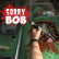 Sorry Bob Sorry Bob img